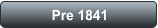 Pre 1841
